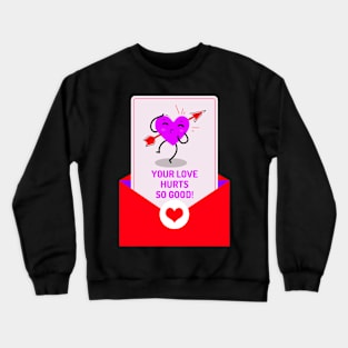 Your Love Hurts So Good Crewneck Sweatshirt